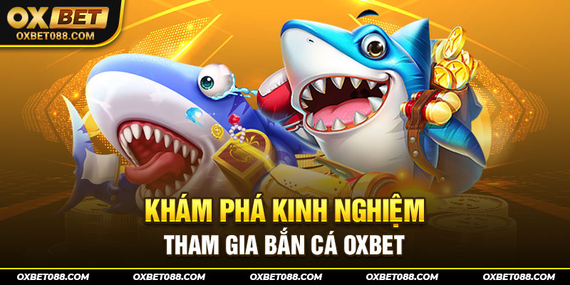 Đăng ký tại khoản tại bắn cá OXBET