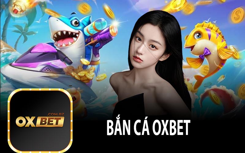 bắn cá oxbet