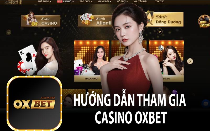 Hướng dẫn tham gia Casino OxBet đơn giản